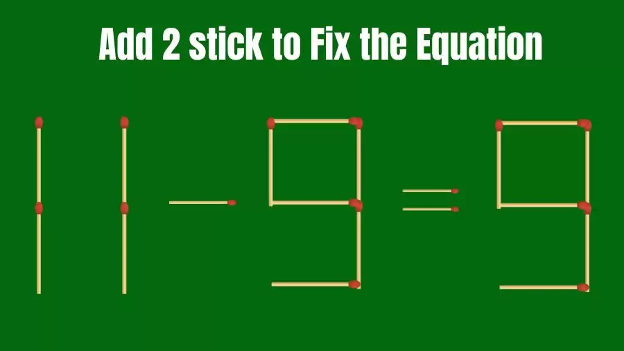 Brain Teaser: 11-9=9 Add 2 Matchsticks to Fix the Equation | Matchsticks Puzzle