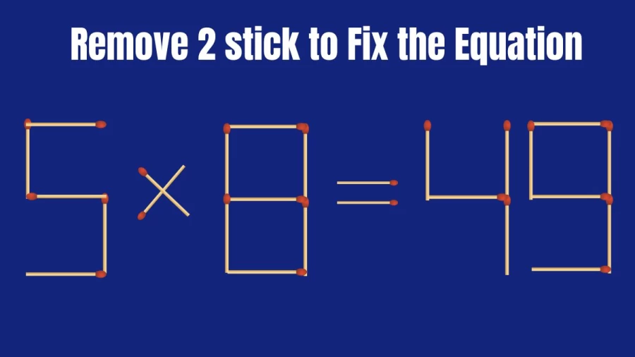 Brain Teaser: 5×8=49 Remove 2 Matchsticks To Fix The Equation | Matchsticks Puzzle