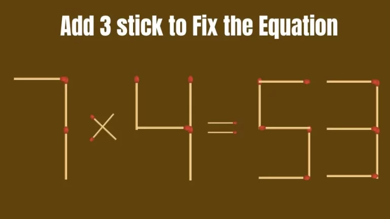 Brain Teaser: 7×4=53 Add 3 Matchsticks to Fix the Equation | Matchsticks Puzzle