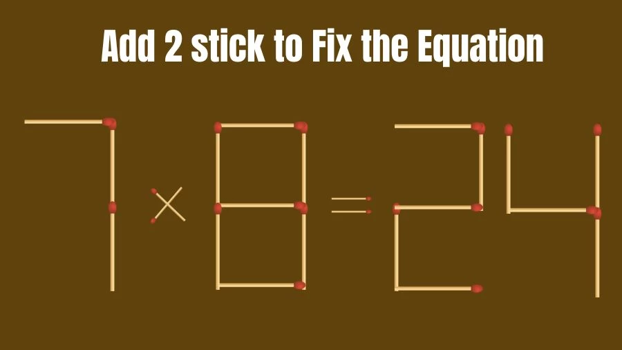 Brain Teaser: 7×8=24 Add 2 Matchsticks to Fix the Equation | Matchsticks Puzzle