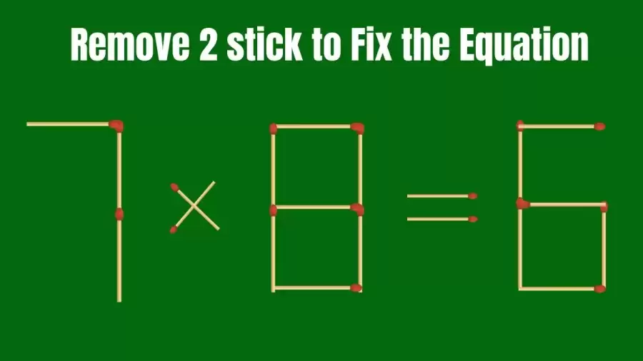 Brain Teaser: 7×8=6 Remove 2 Matchsticks To Fix The Equation | Matchsticks Puzzle