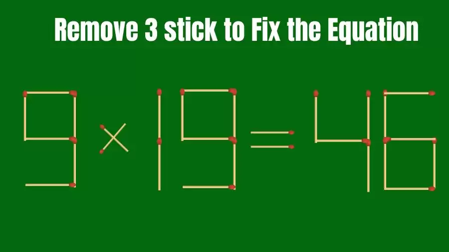 Brain Teaser: 9×19=46 Remove 3 Matchsticks to Fix the Equation | Matchsticks Puzzle