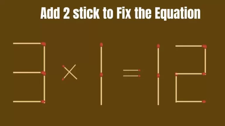 Brain Teaser: Add 2 Sticks to Make the Equation 3×1=12 True