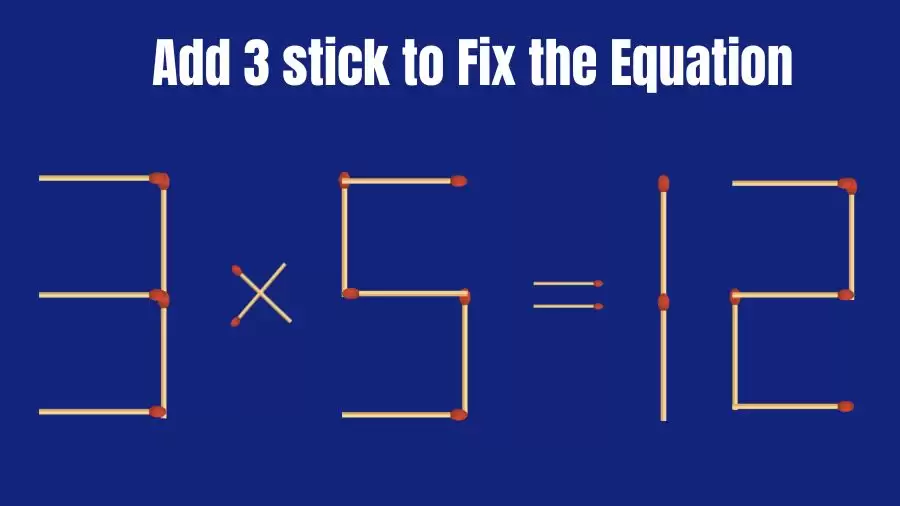 Brain Teaser: Add 3 Matchsticks to Fix the Equation 3×5=12 in 30 Secs