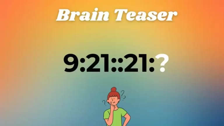 Brain Teaser: Can you Find the Next Number 9:21::21:?