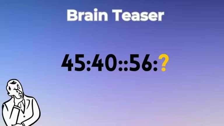 Brain Teaser: Complete the Reasoning Puzzle 45:40::56:?