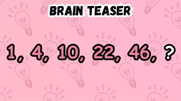 Brain Teaser: Complete the Series 1, 4, 10, 22, 46, ?