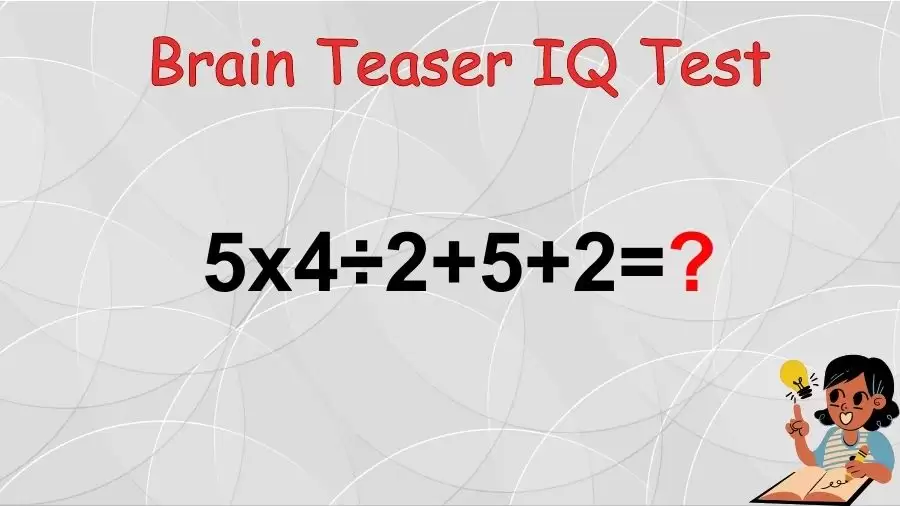 Brain Teaser IQ Test: Equate 5×4÷2+5+2