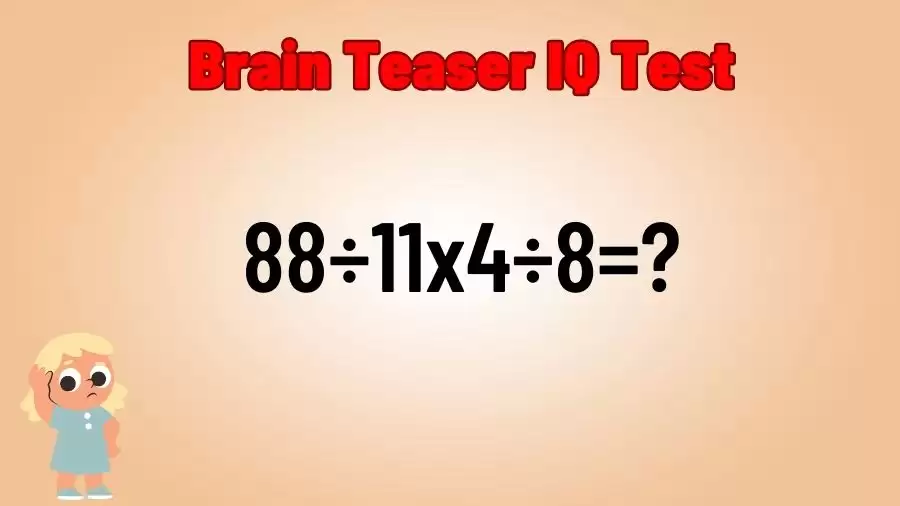 Brain Teaser IQ Test: Equate 88÷11×4÷8