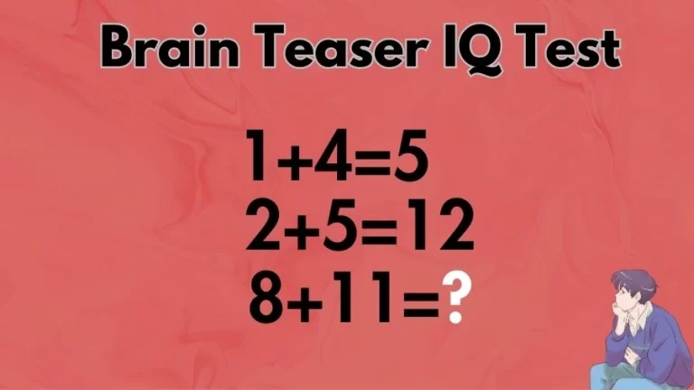 Brain Teaser IQ Test: If 1+4=5, 2+5=12, 8+11=?