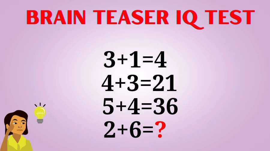 Brain Teaser IQ Test: If 3+1=4, 4+3=21, 5+4=36, 2+6=?