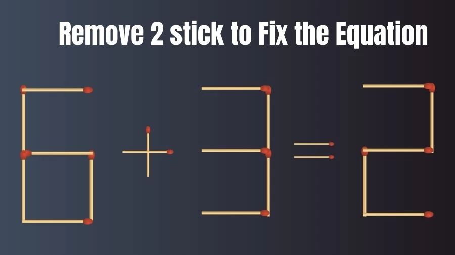 Brain Teaser IQ Test: Remove 2 Matchsticks to Fix the Equation