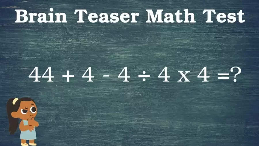 Brain Teaser Logic Puzzle: Can You Solve 44 + 4 – 4 ÷ 4 x 4 =?