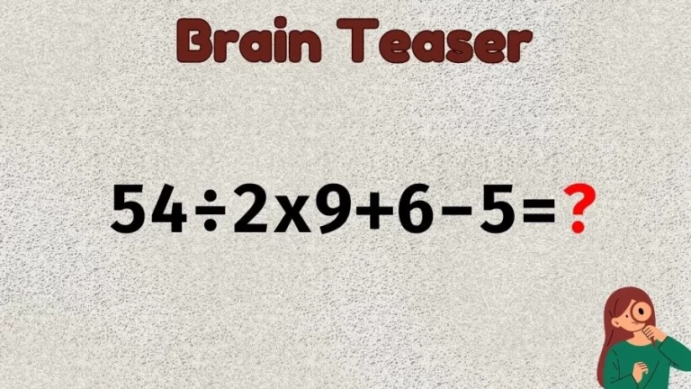 Brain Teaser Math IQ Test: Solve 54÷2×9+6-5