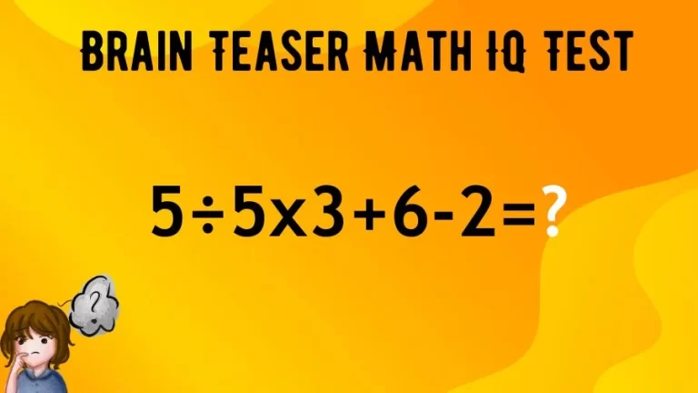 Brain Teaser Math IQ Test: Solve 5÷5×3+6-2