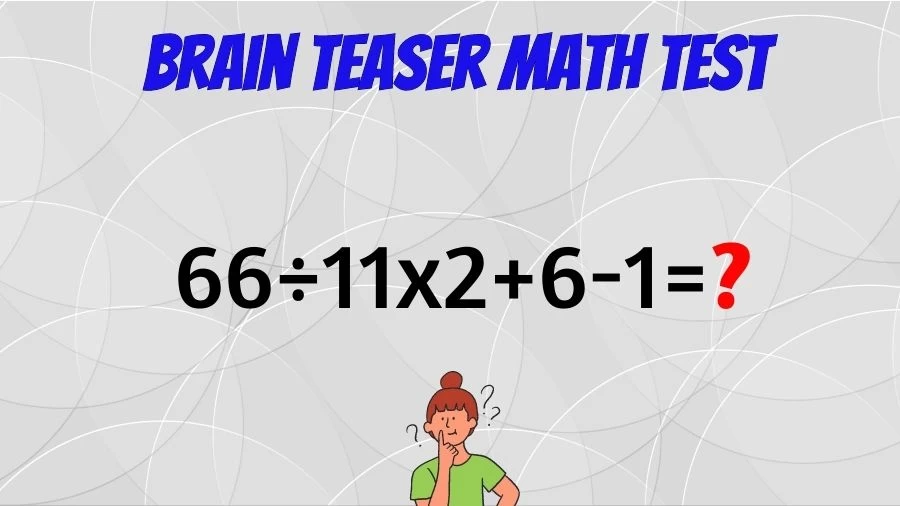 Brain Teaser Math IQ Test: Solve 66÷11×2+6-1