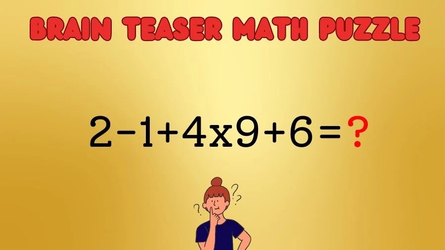 Brain Teaser Math Puzzle: Solve 2-1+4×9+6=?