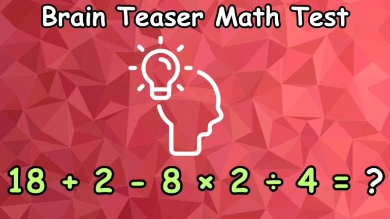 Brain Teaser Math Test: Can You Solve 18 + 2 – 8 × 2 ÷ 4 = ?