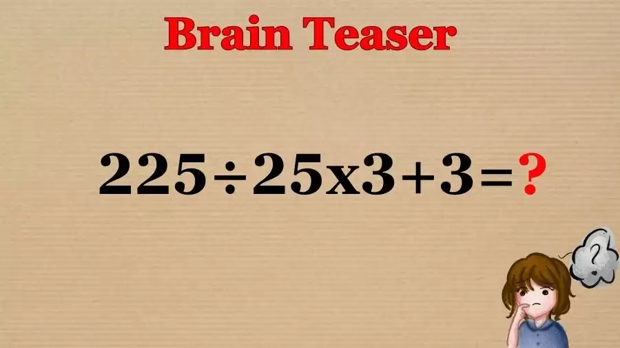 Brain Teaser Math Test: Equate 225÷25×3+3