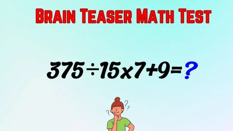 Brain Teaser Math Test: Equate 375÷15×7+9