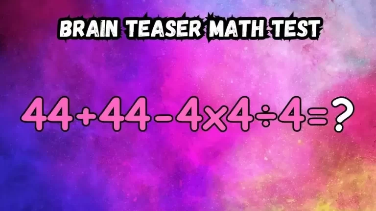 Brain Teaser Math Test: Equate 44+44-4×4÷4