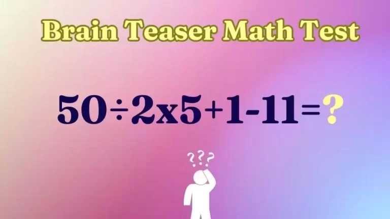 Brain Teaser Math Test: Equate 50÷2×5+1-11