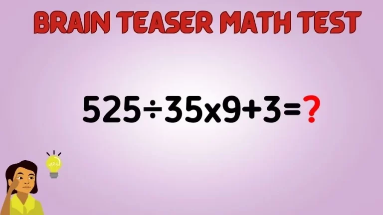 Brain Teaser Math Test: Equate 525÷35×9+3