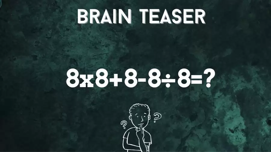 Brain Teaser Math Test: Equate 8×8+8-8÷8