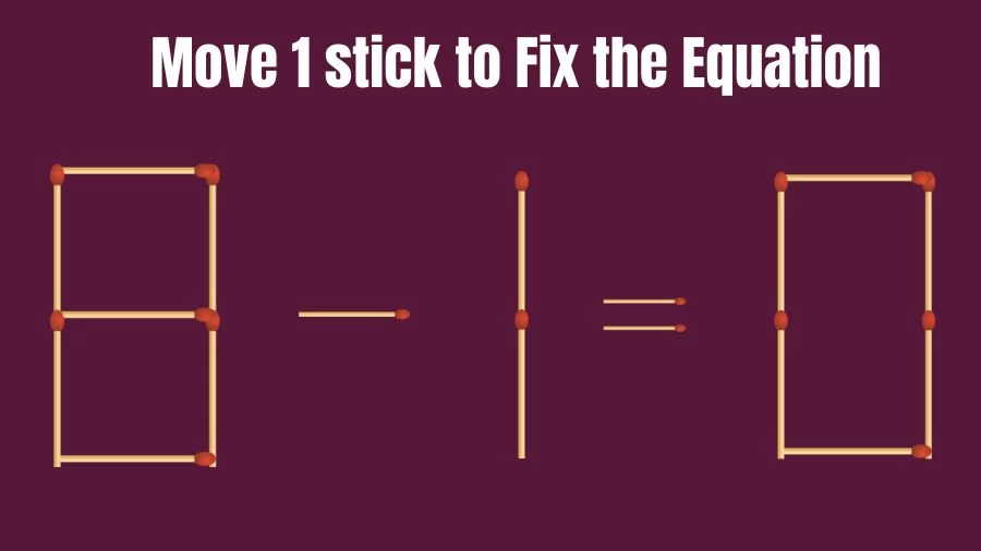 Brain Teaser Math Test: Fix 8-1=0 Move 1 Matchstick to Fix the Equation by 30 Secs | Matchstick Puzzle