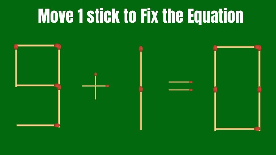 Brain Teaser Math Test: Fix 9+1=0 Move 1 Matchstick to Fix the Equation by 30 Secs | Matchstick Puzzle