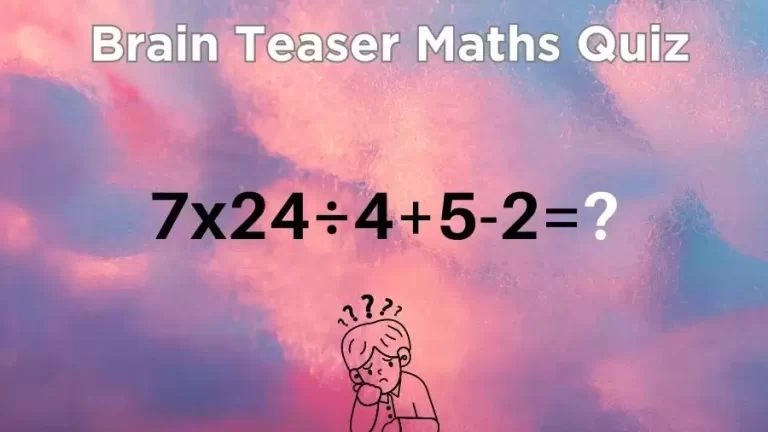 Brain Teaser Maths Quiz: Equate 7×24÷4+5-2