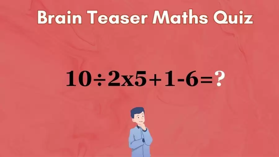 Brain Teaser Maths Quiz: Solve 10÷2×5+1-6?