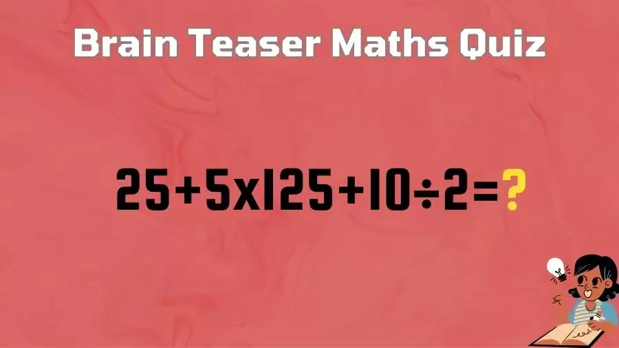 Brain Teaser Maths Quiz: Solve 25+5×125+10÷2