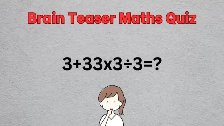 Brain Teaser Maths Quiz: Solve 3+33×3÷3?