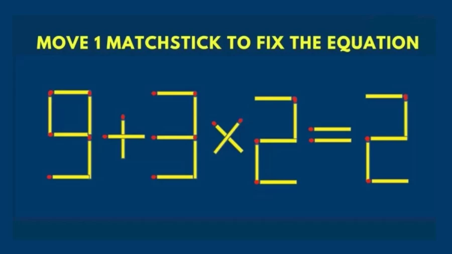 Brain Test: 9+3×2=2 Move 1 Matchstick To Fix The Equation | Matchstick Puzzle