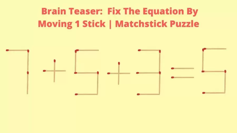 Matchstick Brain Teaser: 7+5+3=5 Fix The Equation By Moving 1 Stick | Matchstick Puzzle