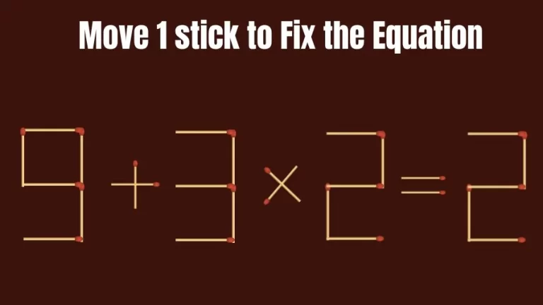 Matchstick Brain Teaser: 9+3×2=2 Fix The Equation By Moving 1 Matchstick