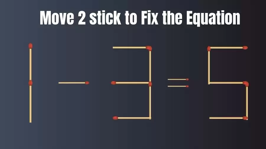 Move 2 Sticks and Fix the Equation in this Viral Brain Teaser Matchstick Puzzle