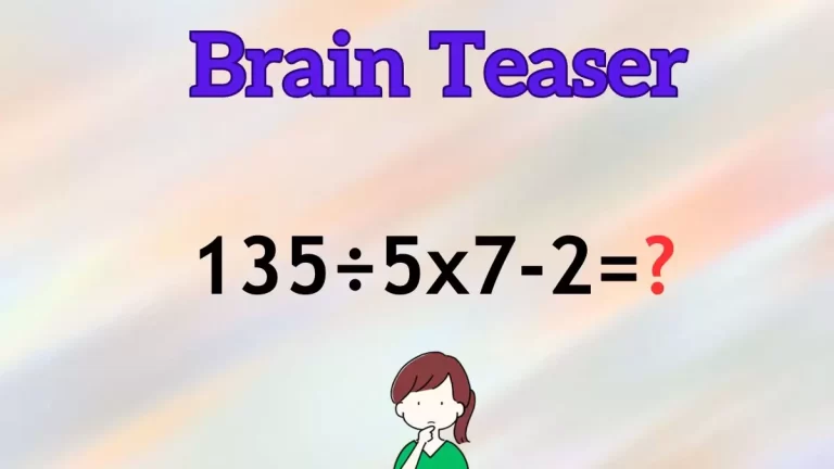 Solve This Math Problem Equation 135÷5×7-2=?