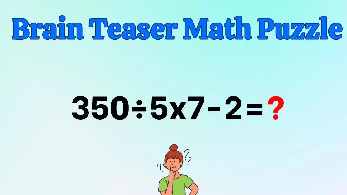 Solve This Math Problem Equation 350÷5×7-2=?