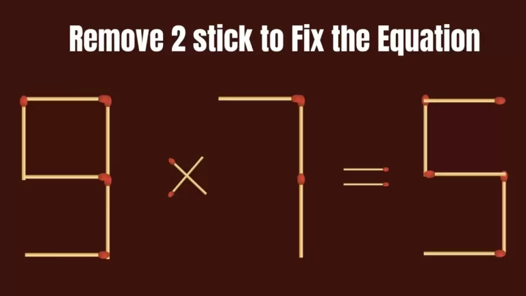 Solve the Puzzle Where 9×7=5 by Removing 2 Sticks to Fix the Equation