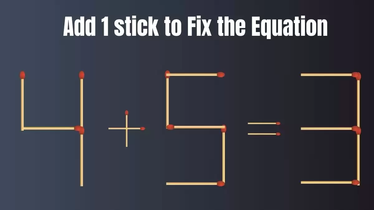 Solve the Puzzle to Transform 4+5=3 by Adding 1 Matchstick to Correct the Equation