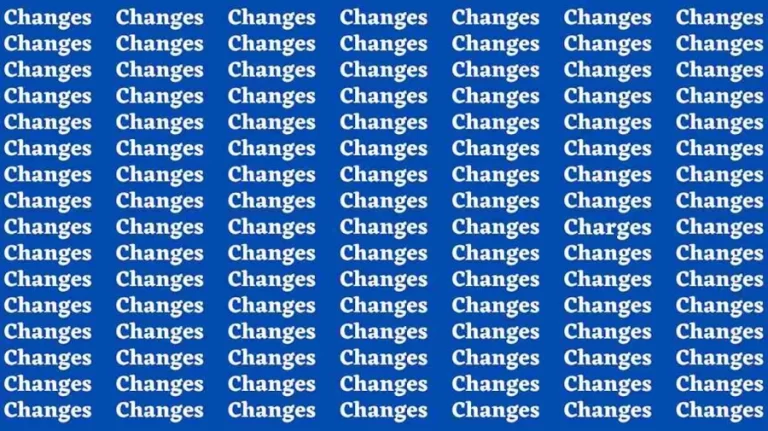 Brain Teaser: If you have Eagle Eyes Find the Word Charges among Changes in 12 Secs