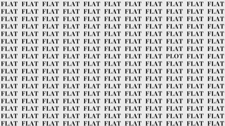 Observation Skill Test: If you have Eagle Eyes find the Word Plot among Flat in 10 Secs