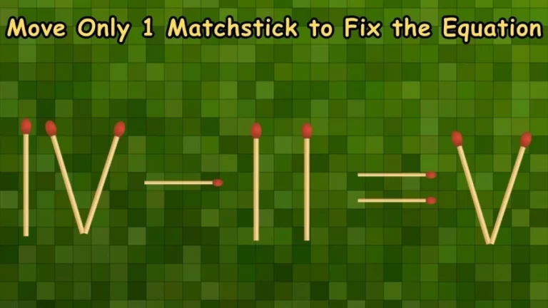 Brain Teaser: Move Only 1 Matchstick to Fix the Equation | Tricky Matchstick Puzzle