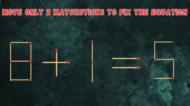 Brain Teaser: Move Only 2 Matchsticks to Fix the Equation | Matchstick Puzzle