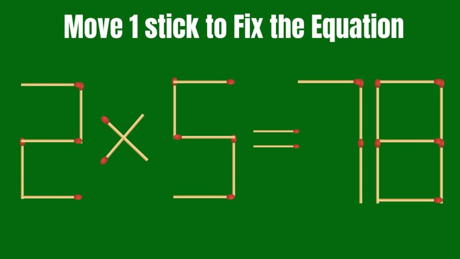 Brain Teaser Matchstick Puzzle: How Can you Fix the Equation 2×5=78 by Moving 1 Stick?