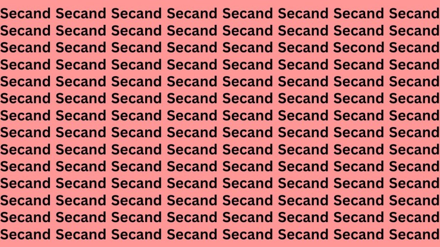 Optical Illusion: If you have Eagle Eyes Find the word Second among Secand in 13 Secs