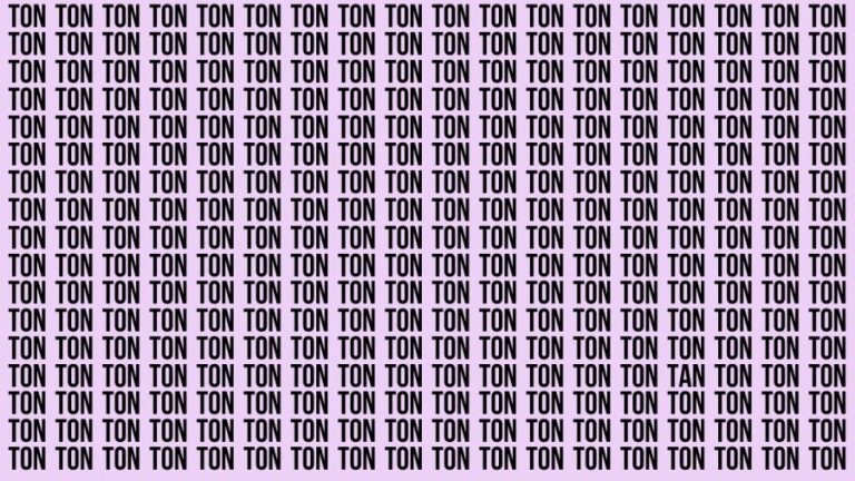 Brain Teaser: If you have Hawk Eyes Find the Word Tan among Ton In 15 Secs