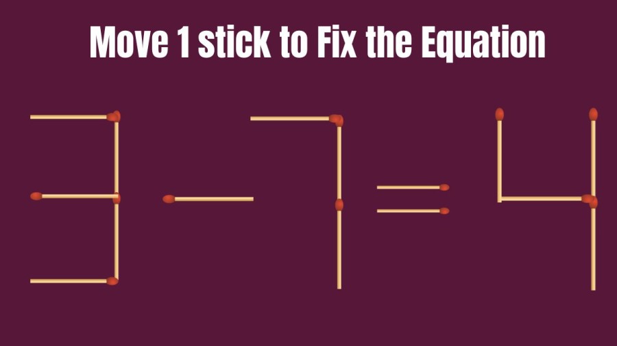 3-7=4 Move 1 Matchstick to Correct the Equation | Brain Teaser Matchstick puzzle